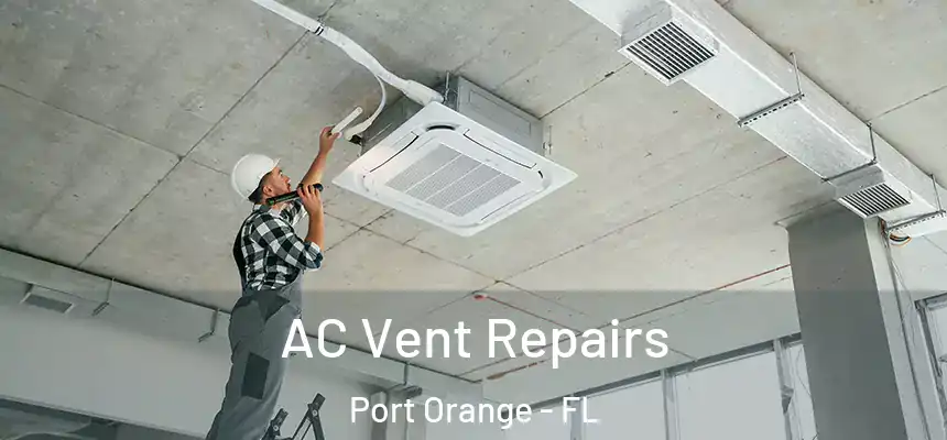 AC Vent Repairs Port Orange - FL