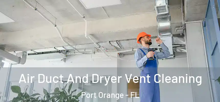 Air Duct And Dryer Vent Cleaning Port Orange - FL