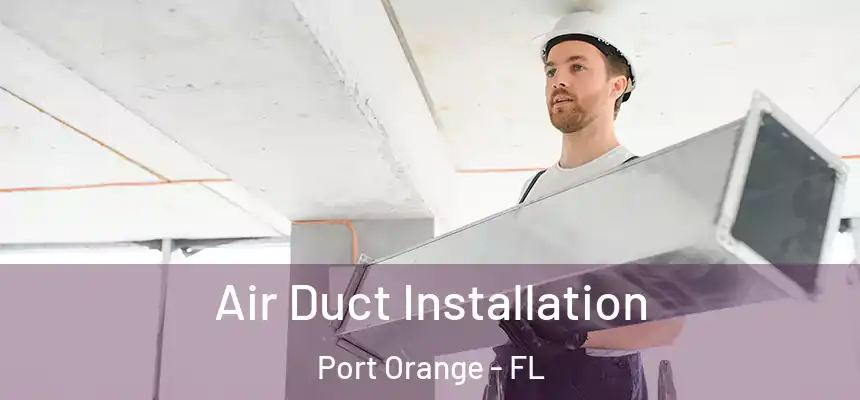 Air Duct Installation Port Orange - FL