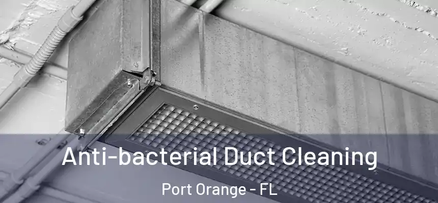 Anti-bacterial Duct Cleaning Port Orange - FL