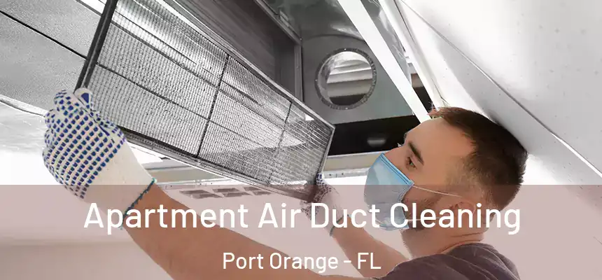 Apartment Air Duct Cleaning Port Orange - FL