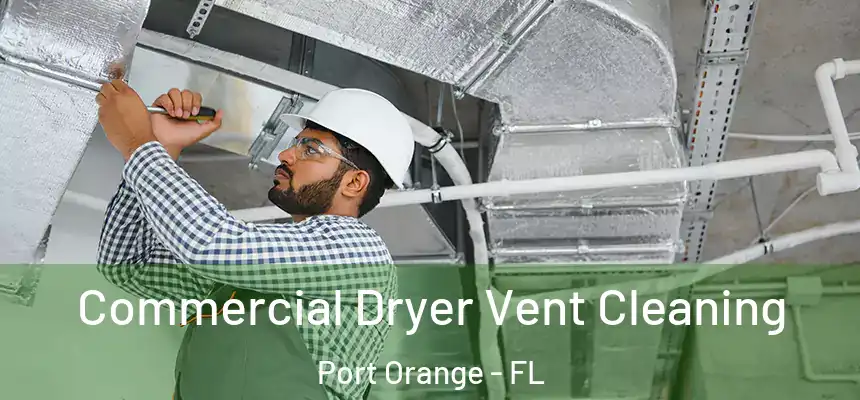 Commercial Dryer Vent Cleaning Port Orange - FL