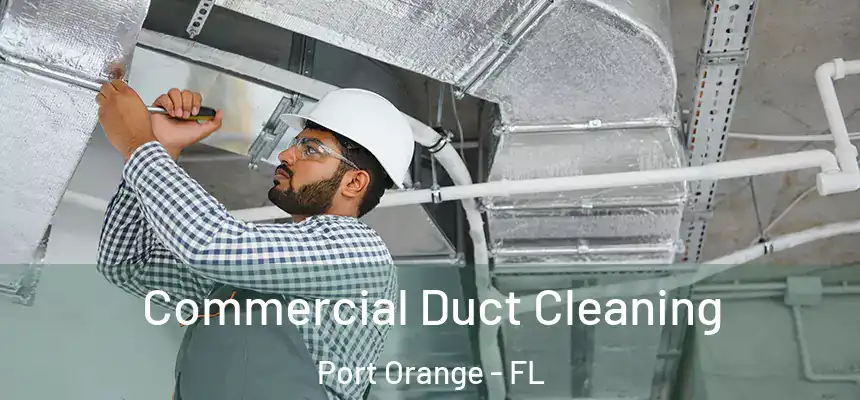 Commercial Duct Cleaning Port Orange - FL