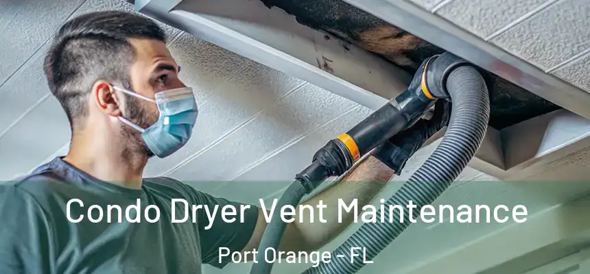 Condo Dryer Vent Maintenance Port Orange - FL