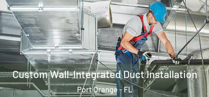 Custom Wall-Integrated Duct Installation Port Orange - FL