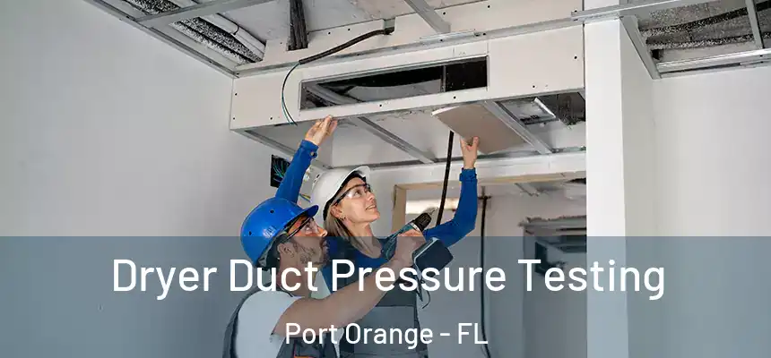 Dryer Duct Pressure Testing Port Orange - FL