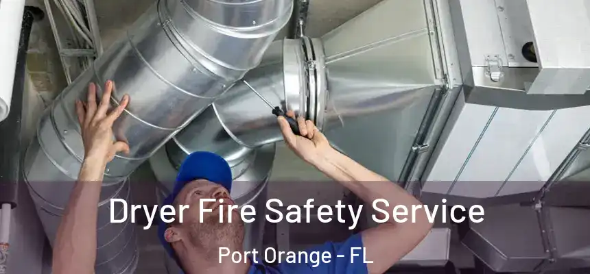 Dryer Fire Safety Service Port Orange - FL