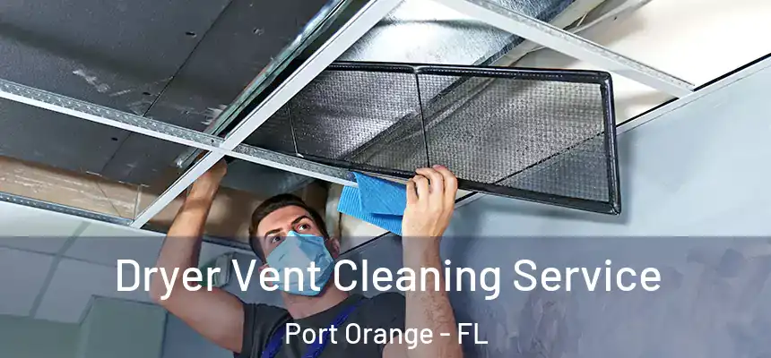 Dryer Vent Cleaning Service Port Orange - FL