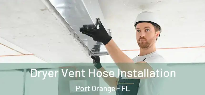 Dryer Vent Hose Installation Port Orange - FL