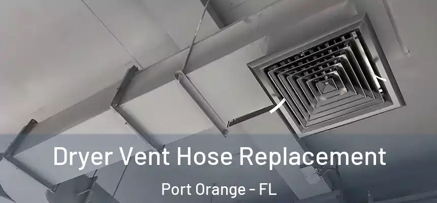 Dryer Vent Hose Replacement Port Orange - FL