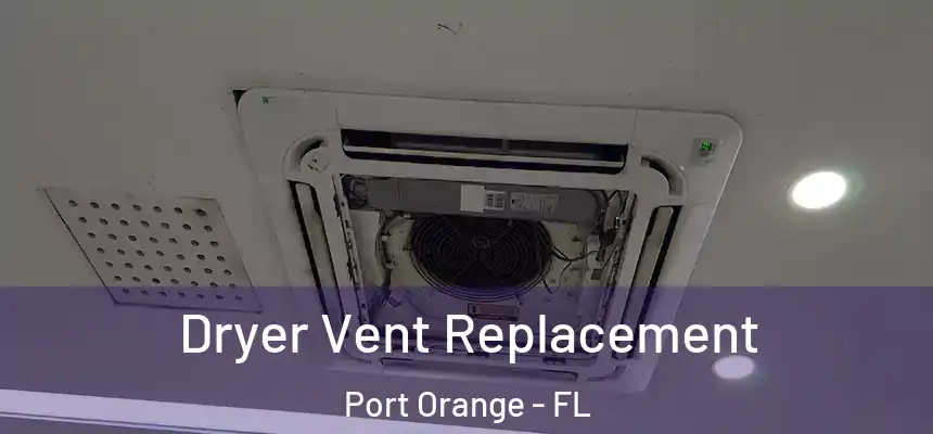 Dryer Vent Replacement Port Orange - FL