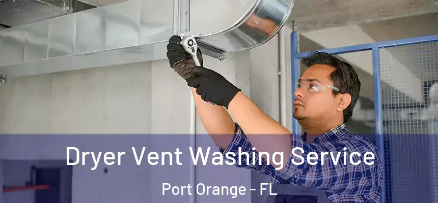 Dryer Vent Washing Service Port Orange - FL