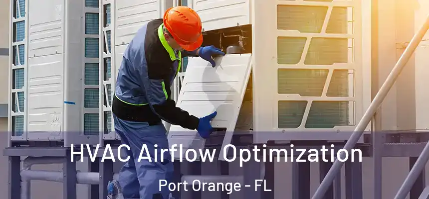 HVAC Airflow Optimization Port Orange - FL