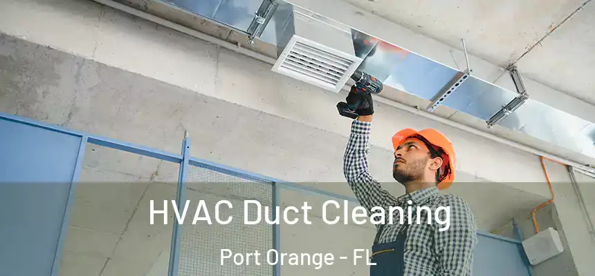 HVAC Duct Cleaning Port Orange - FL