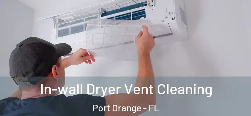 In-wall Dryer Vent Cleaning Port Orange - FL