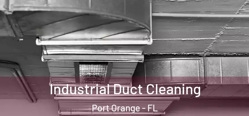 Industrial Duct Cleaning Port Orange - FL