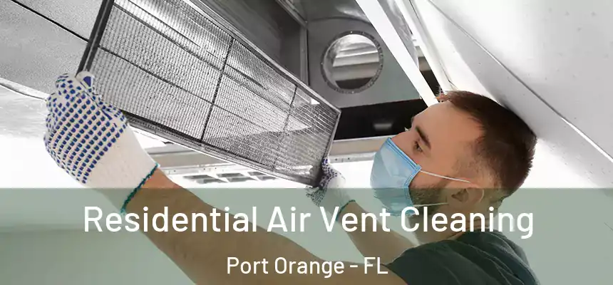 Residential Air Vent Cleaning Port Orange - FL