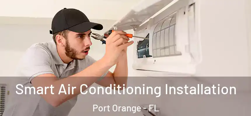 Smart Air Conditioning Installation Port Orange - FL