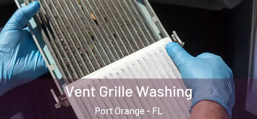 Vent Grille Washing Port Orange - FL