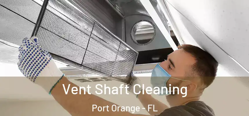 Vent Shaft Cleaning Port Orange - FL