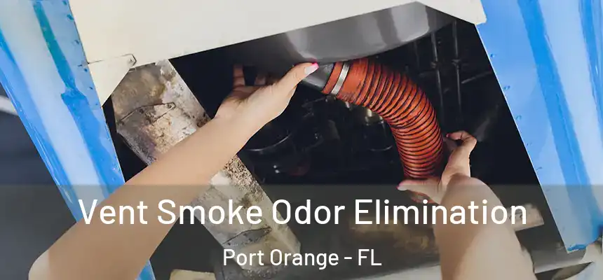 Vent Smoke Odor Elimination Port Orange - FL